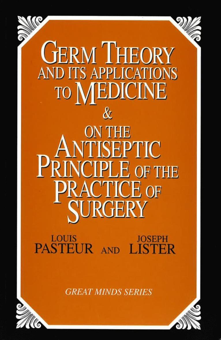 Germ Theory and Its Applications to Medicine and on the Antiseptic Principle of the Practice of Surgery 1