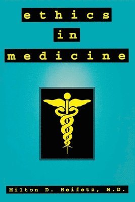 Milton D. Heifetz, Milton D Heifetz - Ethics in Medicine, Häftad