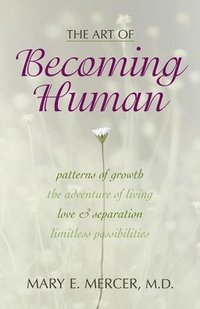 bokomslag The Art of Becoming Human: Patterns of Growth, the Adventure of Living, Love & Separation, Limitless Possibilities