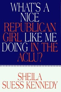bokomslag What's a Nice Republican Girl Like Me Doing in the Aclu?