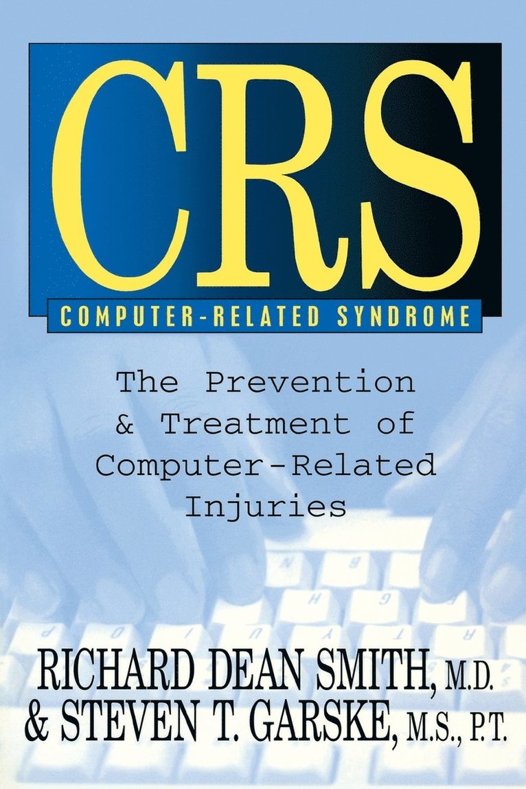 Richard Dean Smith, Stephen T. Garske - Crs Computer-Related Syndrome: The Prevention & Treatment of Computer-Related Injuries, Häftad