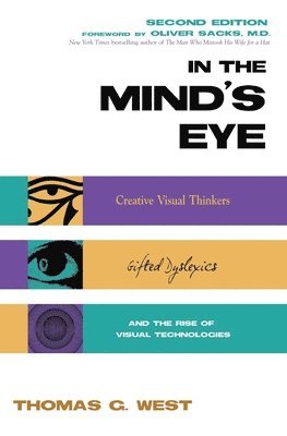Thomas G. West, Thomas G West - In the Mind's Eye: Visual Thinkers, Gifted People with Dyslexia and Other Learning Difficulties, Computer Images and the Ironies of Creativity, Inbunden