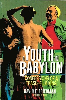 David F. Friedman, David F Friedman - Youth in Babylon: Confessions of a Trash-Film King, Häftad