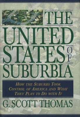 G. Scott Thomas, G Scott Thomas - The United States of Suburbia: How the Suburbs Took Control of America and What They Plan to Do with It, Inbunden