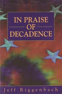 bokomslag In Praise of Decadence