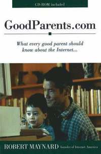 bokomslag Goodparents.Com: What Every Good Parent Should Know About the Internet [With *]