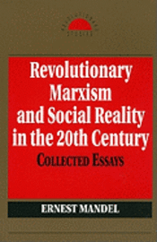 Ernest Mandel - Revolutionary Marxism and Social Reality in the Twentieth Century, Häftad
