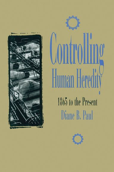 Diane B. Paul - Controlling Human Heredity, Häftad