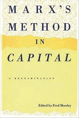 Fred Moseley - Marx's Method in Capital: A Reexamination, Inbunden
