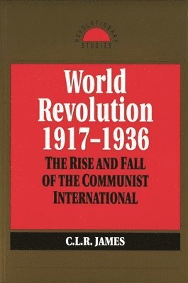 World Revolution, 1917-1936: The Rise and Fall of the Communist International