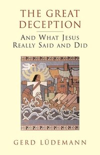bokomslag The Great Deception: And What Jesus Really Said and Did