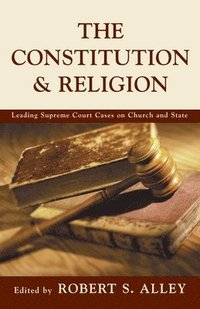 bokomslag The Constitution & Religion: Leading Supreme Court Cases on Church and State