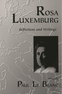 Rosa Luxemburg: Writings and Reflections