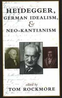 bokomslag Heidegger, German Idealism and Neo-Kantianism