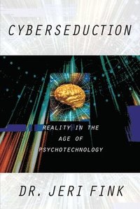 bokomslag Cyberseduction: Reality in the Age of Psychotechnology