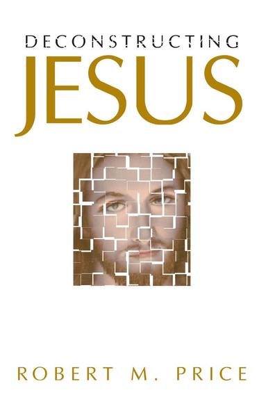 Robert M. Price - Deconstructing Jesus, Inbunden
