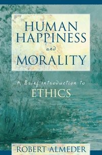 bokomslag Human Happiness and Morality: A Brief Introduction to Ethics