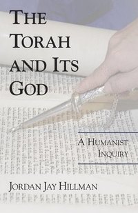 bokomslag The Torah and Its God: A Humanist Inquiry
