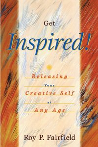 bokomslag Get Inspired!: Releasing Your Creative Self at Any Age