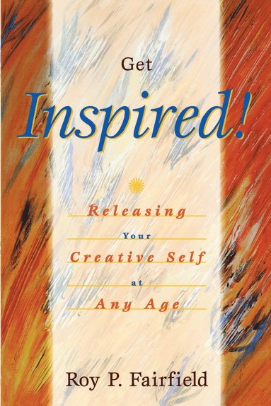 bokomslag Get Inspired!: Releasing Your Creative Self at Any Age