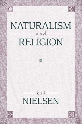 Kai Nielsen - Naturalism and Religion, Inbunden