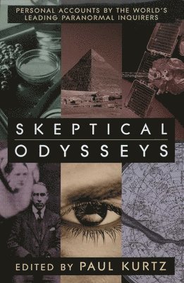 Skeptical Odysseys: Personal Accounts by the World's Leading Paranormal Investigations