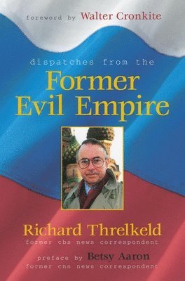 Richard Threlkeld - Dispatches from the Former Evil Empire, Inbunden