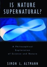 bokomslag Is Nature Supernatural?: A Philosophical Exploration of Science and Nature