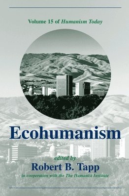 Ecohumanism: Pt. 1, v. 15 Humanism Today 1