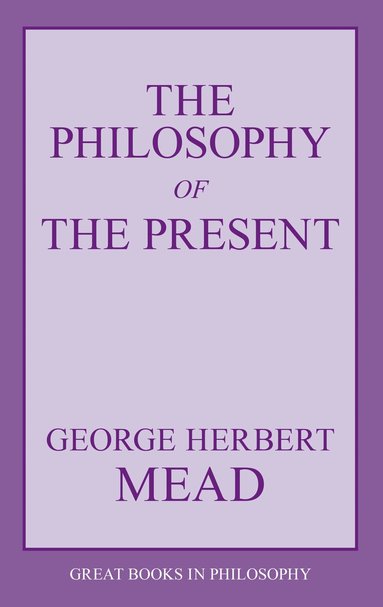 George Herbert Mead - Philosophy of the Present, Häftad