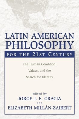 Jorge J. E. Gracia, Elizabeth Millan-Zaibert - Latin American Philosophy for the 21st Century, Häftad