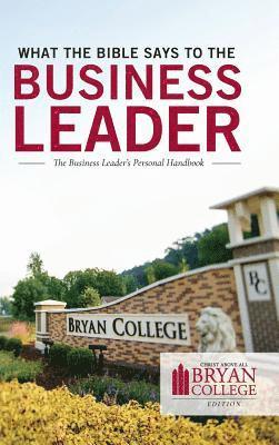 What the Bible Says to the Business Leader: Bryan College Edition 1