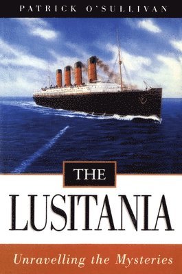 The Lusitania: Unravelling the Mysteries