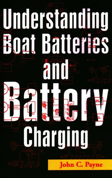 John C. Payne - Understanding Boat Batteries and Battery Charging, Häftad