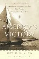 David W. Shaw - America's Victory: The Heroic Story of a Team of Ordinary Americans -- And How They Won the Greatest Yacht Race Ever, Häftad. Tillgänglighet: Tillfälligt slut