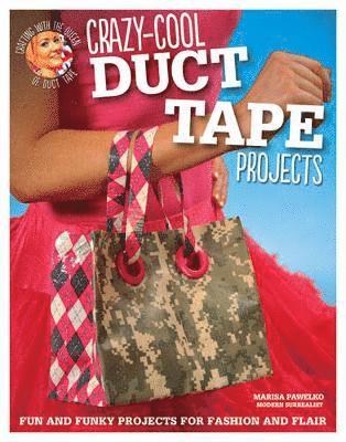 bokomslag Crazy-Cool Duct Tape Projects