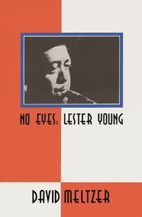 bokomslag No Eyes: Lester Young