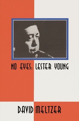 David Meltzer - No Eyes: Lester Young, Häftad