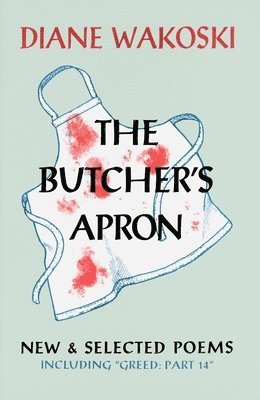 Diane Wakoski - The Butcher's Apron: New & Selected Poems, Häftad