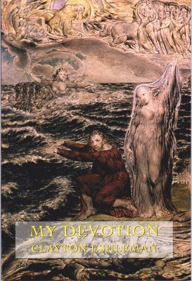Clayton Eshleman - My Devotion, Häftad