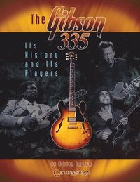 bokomslag The Gibson 335: Its History and Its Players
