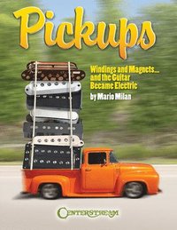 bokomslag Pickups, Windings and Magnets: ... and the Guitar Became Electric