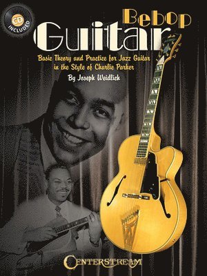 Bebop Guitar - Basic Theory And Practice For Jazz Guitar In The Style Of Charlie Parker