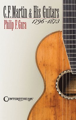 bokomslag C. F. Martin & His Guitars, 1796-1873