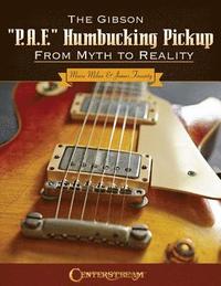 bokomslag The Gibson P.A.F. Humbucking Pickup: From Myth to Reality