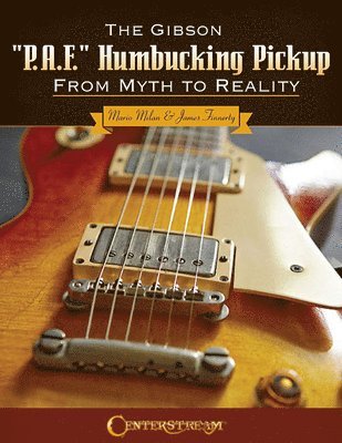 Mario Milan, James Finnerty - The Gibson P.A.F. Humbucking Pickup: From Myth to Reality, Häftad