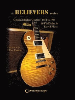 The Believers Series: Gibson Electric Guitars: 1952 to 1965