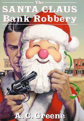 A.C. Greene - Santa Claus Bank Robbery, Inbunden