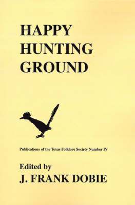 J. Frank Dobie - Happy Hunting Grounds, Häftad
