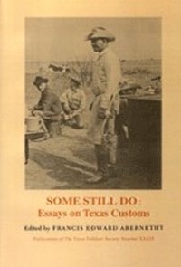 bokomslag Some Still Do:Essays on Texas Customs